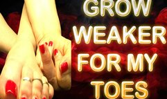 GROW WEAKER FOR MY TOES
