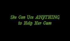 She Can Use Anything to Help Her Cum (WMV)