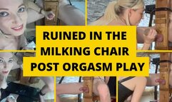 Ruined in the milking chair and post orgasm play