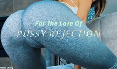 For the Love of Pussy REJECTION