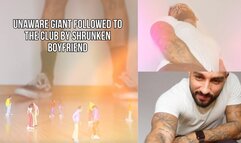 Unaware giant followed to the sizeClub by Shrunken boyfriend - Lalo Cortez