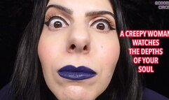 A CREEPY WOMAN WATCHES THE DEPTHS OF YOUR SOUL (Video request)