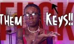 FUCK THEM KEYS!!