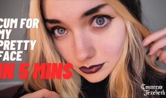 Cum for My Pretty Face in 5 Minutes