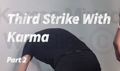 Third Strike With Karma - Part 2
