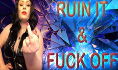 RUIN IT AND FUCK OFF