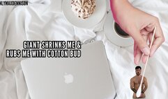 Giant shrinks me & rubs me with cotton bud