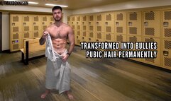 Transformed into bullies pubic hair permanently
