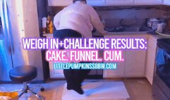 Weigh In+Challenge Results: Cake. Funnel. Cum.