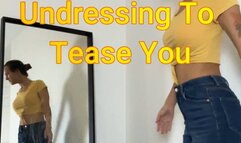 Undressing to Tease You