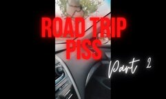Road Trip Piss pt 2