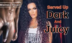SERVED UP DARK & JUICY