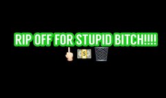 RIP OFF FOR STUPID BITCH!! (20 out of 25)