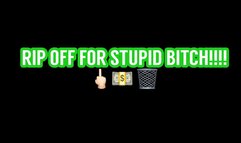 RIP OFF FOR STUPID BITCH!! (25 out of 25)