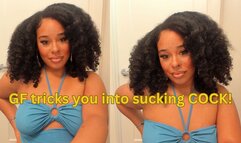 GF tricks you into sucking COCK!
