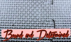 BOUND AND DETERMINED