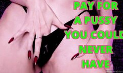 PAY FOR A PUSSY YOU COULD NEVER HAVE