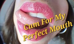Cum To My Perfect Mouth