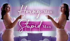 Horny Man = Stupid Man