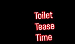 Toilet tease time