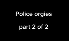 Part 2 of 2 The Police Orgies