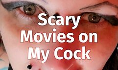 Scary Movies on My Cock.