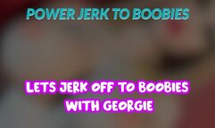 Lets jerk off to Boobies with Georgie