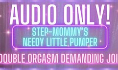 AUDIO ONLY! stepmommy's needy little pumper! demanding joi double orgasm! (SD MP4)