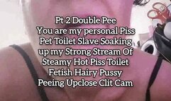 Mov Pt2 Double Pee 2xs You are my personal Piss Pet Toilet Slave Soaking up my Strong Stream Of Steamy Hot Piss Toilet Fetish Hairy Pussy Peeing Upclose Clit Cam