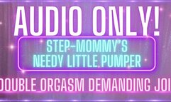 AUDIO ONLY! stepmommy's needy little pumper! demanding joi double orgasm! (SD WMV)