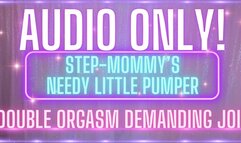 AUDIO ONLY! stepmommy's needy little pumper! demanding joi double orgasm! (1080 WMV)
