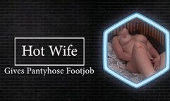 Hotwife gives Pantyhose Foot jobs