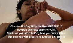 Giantess HotDog Miller lite BURPING & Newport Cigarette smoking VOREShe turns you into a HotDog licks you puts you in a bun eats you with a Miller lite and Smokes a Cigarette