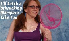I'll Catch A Cocksucking Mariposa Like You