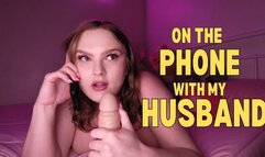 Blowing You While On The Phone With My Husban