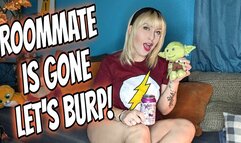 Roommate Is Gone, Lets Burp!