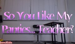 So You Like my Panties, Teacher?
