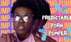 PREDICTABLE PORN PUMPER