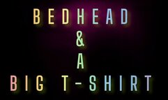 Bedhead and a Big T-Shirt