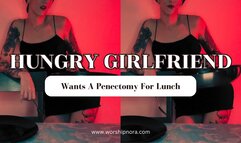 Hungry Girlfriend Wants A Penectomy For Lunch