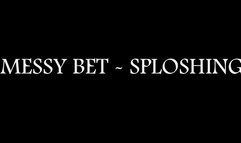 Messy Bet - Sploshing
