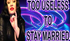 TOO USELESS TO STAY MARRIED