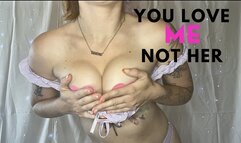 You Love ME, Not Her