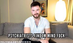 PSYCHIATRISTS - FINDOM MIND FUCK