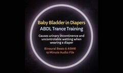 Baby Bladder In Diapers ABDL Trance Training - Listening Causes Loss of Bladder Control whenever you are wearing a diaper