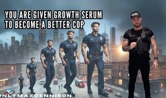 You are given Growth serum to become a better cop