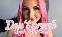 Don't break Eye Contact