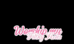 Worship my filthy holes