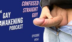 The Gay Awakening Podcast Episode #54 - Confused Straight Guy