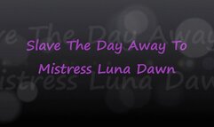 Slave The Day Away To Mistress Luna Dawn